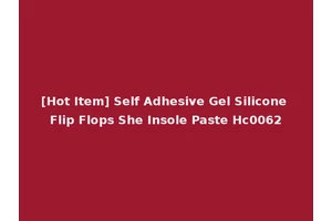 [Hot Item] Self Adhesive Gel Silicone Flip Flops She Insole Paste Hc0062