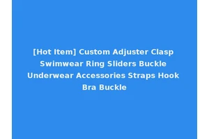 [Hot Item] Custom Adjuster Clasp Swimwear Ring Sliders Buckle Underwear Accessories Straps Hook Bra Buckle