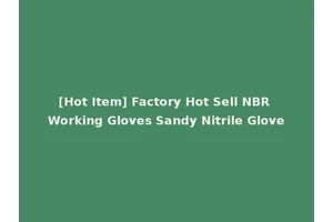 [Hot Item] Factory Hot Sell NBR Working Gloves Sandy Nitrile Glove