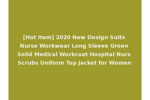 [Hot Item] 2020 New Design Suits Nurse Workwear Long Sleeve Green Solid Medical Workcoat Hospital Nurs Scrubs Uniform Top Jacket for Women