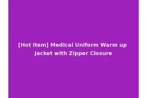 [Hot Item] Medical Uniform Warm up Jacket with Zipper Closure