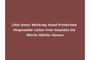 [Hot Item] Working Hand Protective Disposable Latex Free Guantes De Nitrilo Nitrile Gloves