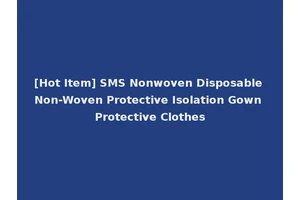 [Hot Item] SMS Nonwoven Disposable Non-Woven Protective Isolation Gown Protective Clothes
