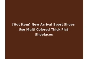 [Hot Item] New Arrival Sport Shoes Use Multi Colored Thick Flat Shoelaces