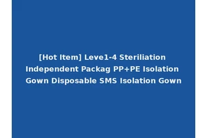 [Hot Item] Leve1-4 Steriliation Independent Packag PP+PE Isolation Gown Disposable SMS Isolation Gown