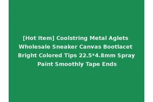 [Hot Item] Coolstring Metal Aglets Wholesale Sneaker Canvas Bootlacet Bright Colored Tips 22.5*4.8mm Spray Paint Smoothly Tape Ends