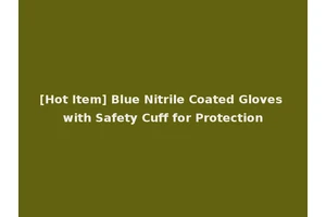 [Hot Item] Blue Nitrile Coated Gloves with Safety Cuff for Protection