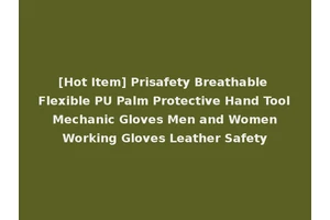 [Hot Item] Prisafety Breathable Flexible PU Palm Protective Hand Tool Mechanic Gloves Men and Women Working Gloves Leather Safety