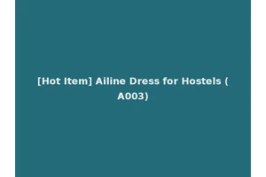 [Hot Item] Ailine Dress for Hostels (A003)