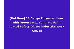 [Hot Item] 13 Gauge Polyester Liner with Green Latex Ventilate Palm Coated Safety Gloves Industrial Work Gloves