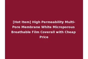 [Hot Item] High Permeability Multi-Pore Membrane White Microporous Breathable Film Coverall with Cheap Price