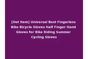 [Hot Item] Universal Best Fingerless Bike Bicycle Gloves Half Finger Hand Gloves for Bike Riding Summer Cycling Gloves