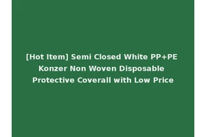 [Hot Item] Semi Closed White PP+PE Konzer Non Woven Disposable Protective Coverall with Low Price
