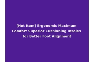 [Hot Item] Ergonomic Maximum Comfort Superior Cushioning Insoles for Better Foot Alignment