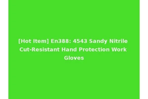 [Hot Item] En388: 4543 Sandy Nitrile Cut-Resistant Hand Protection Work Gloves