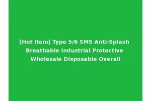 [Hot Item] Type 5/6 SMS Anti-Splash Breathable Industrial Protective Wholesale Disposable Overall
