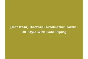 [Hot Item] Doctoral Graduation Gown-UK Style with Gold Piping