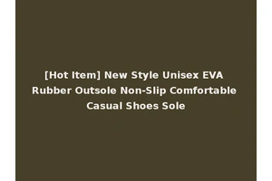 [Hot Item] New Style Unisex EVA Rubber Outsole Non-Slip Comfortable Casual Shoes Sole