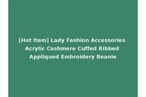 [Hot Item] Lady Fashion Accessories Acrylic Cashmere Cuffed Ribbed Appliqued Embroidery Beanie