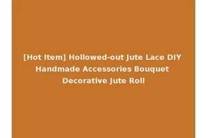 [Hot Item] Hollowed-out Jute Lace DIY Handmade Accessories Bouquet Decorative Jute Roll