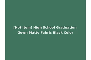 [Hot Item] High School Graduation Gown Matte Fabric Black Color