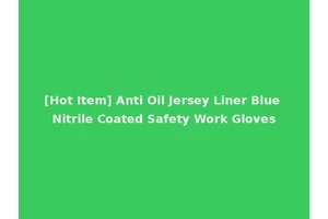 [Hot Item] Anti Oil Jersey Liner Blue Nitrile Coated Safety Work Gloves