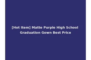 [Hot Item] Matte Purple High School Graduation Gown Best Price