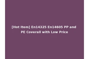 [Hot Item] En14325 En14605 PP and PE Coverall with Low Price