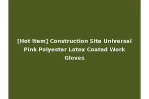 [Hot Item] Construction Site Universal Pink Polyester Latex Coated Work Gloves