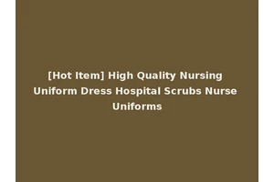 [Hot Item] High Quality Nursing Uniform Dress Hospital Scrubs Nurse Uniforms