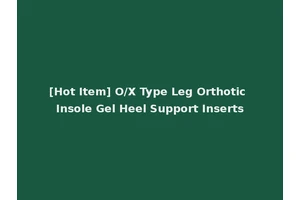 [Hot Item] O/X Type Leg Orthotic Insole Gel Heel Support Inserts