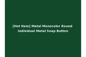 [Hot Item] Metal Monocolor Round Individual Metal Snap Button