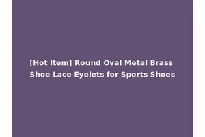 [Hot Item] Round Oval Metal Brass Shoe Lace Eyelets for Sports Shoes