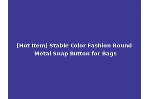 [Hot Item] Stable Color Fashion Round Metal Snap Button for Bags