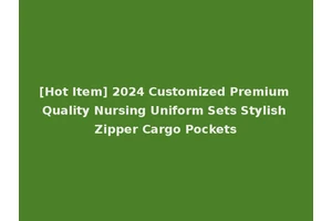 [Hot Item] 2024 Customized Premium Quality Nursing Uniform Sets Stylish Zipper Cargo Pockets