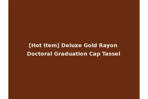 [Hot Item] Deluxe Gold Rayon Doctoral Graduation Cap Tassel