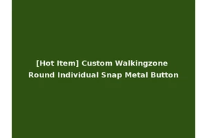 [Hot Item] Custom Walkingzone Round Individual Snap Metal Button