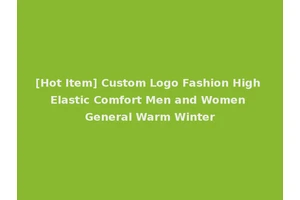 [Hot Item] Custom Logo Fashion High Elastic Comfort Men and Women General Warm Winter