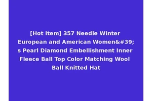 [Hot Item] 357 Needle Winter European and American Women's Pearl Diamond Embellishment Inner Fleece Ball Top Color Matching Wool Ball Knitted Hat