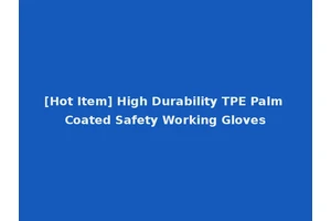 [Hot Item] High Durability TPE Palm Coated Safety Working Gloves