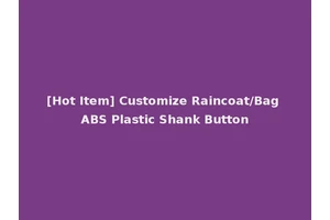[Hot Item] Customize Raincoat/Bag ABS Plastic Shank Button