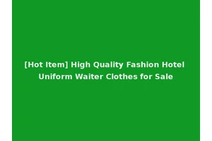 [Hot Item] High Quality Fashion Hotel Uniform Waiter Clothes for Sale