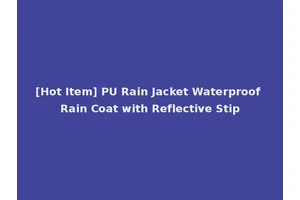 [Hot Item] PU Rain Jacket Waterproof Rain Coat with Reflective Stip