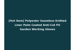 [Hot Item] Polyester Seamless Knitted Liner Palm Coated Anti-Cut PU Garden Working Gloves
