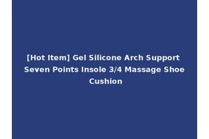 [Hot Item] Gel Silicone Arch Support Seven Points Insole 3/4 Massage Shoe Cushion