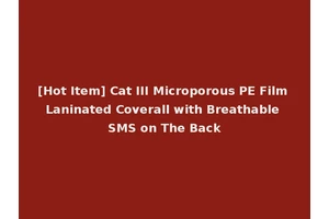 [Hot Item] Cat III Microporous PE Film Laninated Coverall with Breathable SMS on The Back