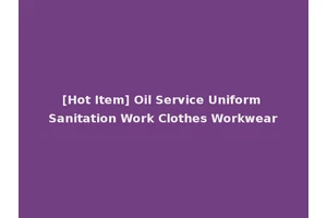 [Hot Item] Oil Service Uniform Sanitation Work Clothes Workwear