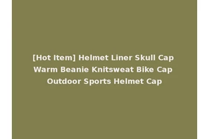 [Hot Item] Helmet Liner Skull Cap Warm Beanie Knitsweat Bike Cap Outdoor Sports Helmet Cap