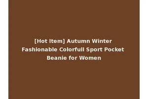 [Hot Item] Autumn Winter Fashionable Colorfull Sport Pocket Beanie for Women