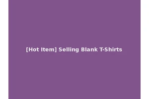 [Hot Item] Selling Blank T-Shirts